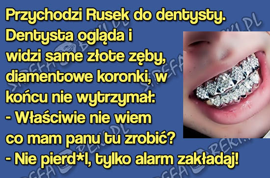 Przychodzi Rusek do dentysty...