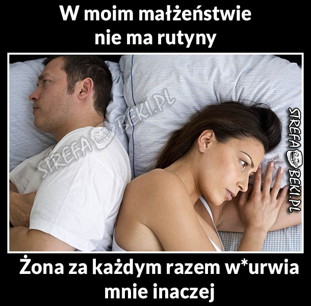 Nie ma rutyny...