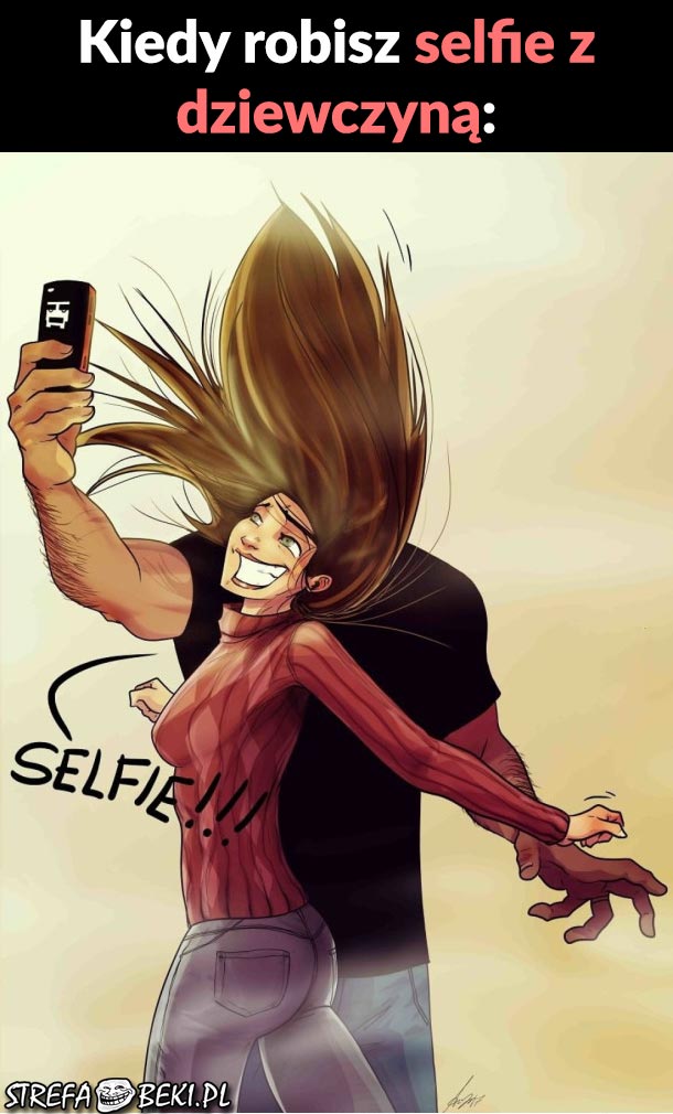 Kiedy robisz selfie z dziewczyną :D
