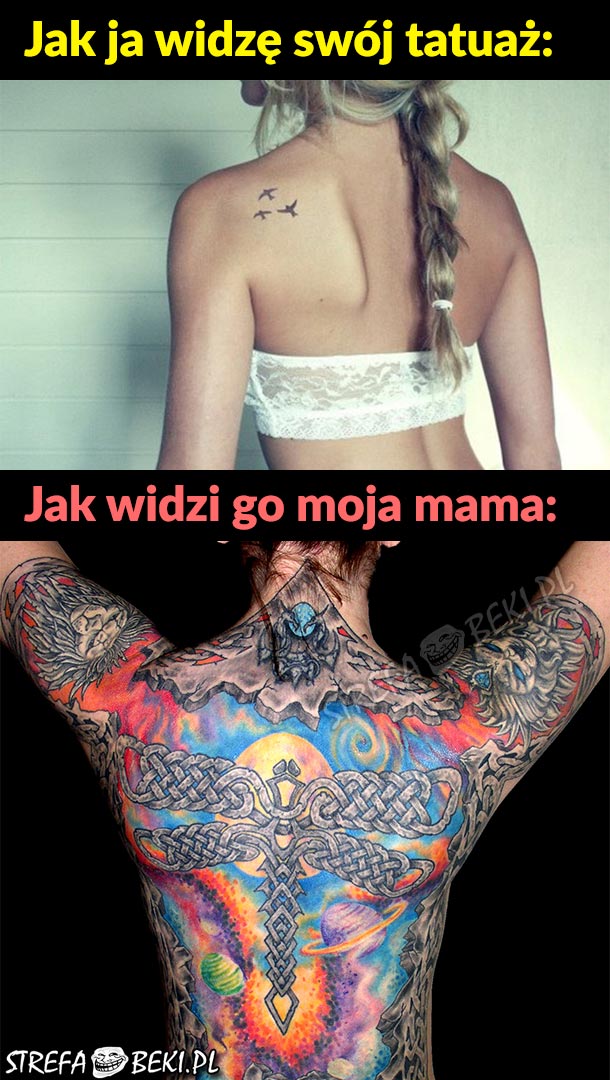 Jak ja widzę swój tatuaż vs jak widzi go mama