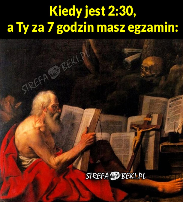 Kiedy za 7 godzin masz egzamin