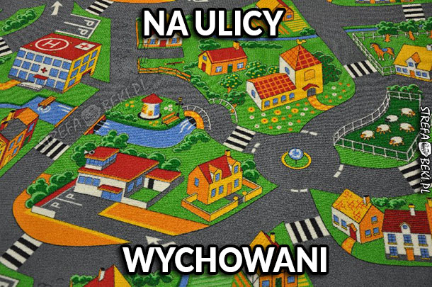 Na ulicy wychowani