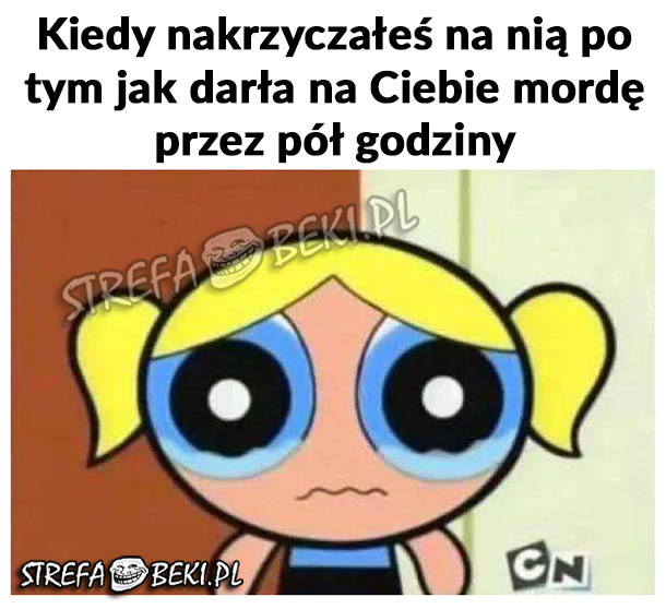 Kiedy nakrzyczałeś na nią