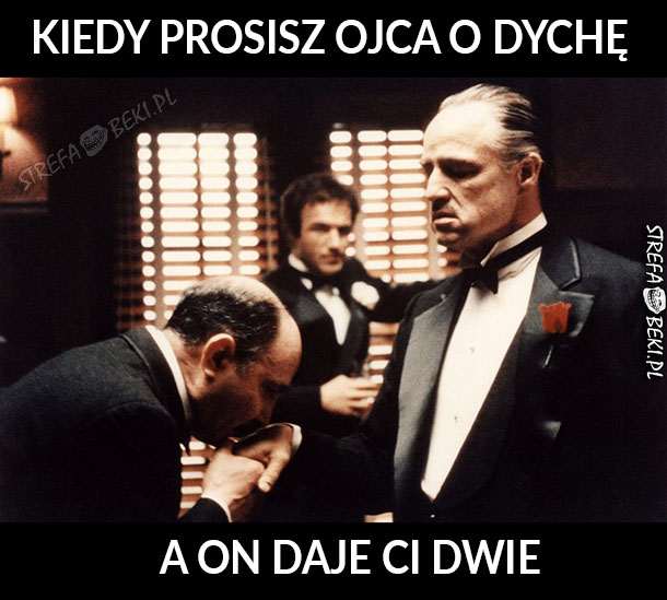 Kiedy prosiłeś o dyche, a on dał Ci dwie