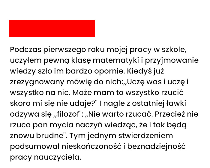 Uczeń jednym zdaniem podsumował sens mojej pracy nauczyciela