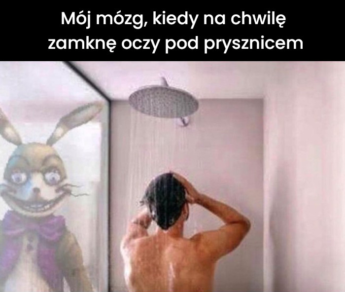 Mózg gdy na chwilę zamykasz oczy będąc pod prysznicem