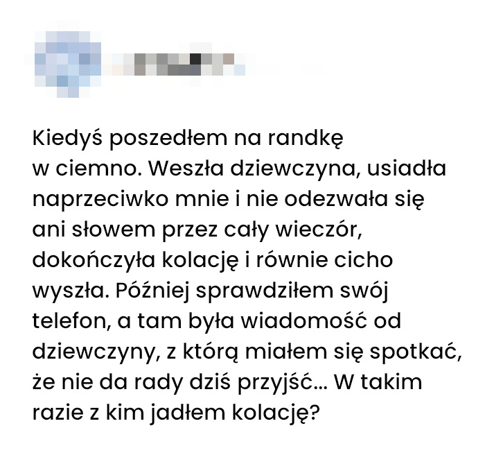 Do dziś nie wiem z kim jadłem wtedy kolacje