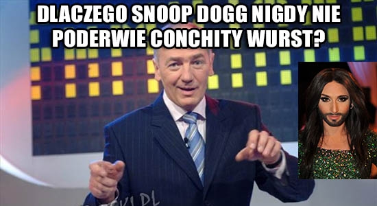 Dlaczego Snoop Dogg nigdy nie poderwie Conchity Wurst?