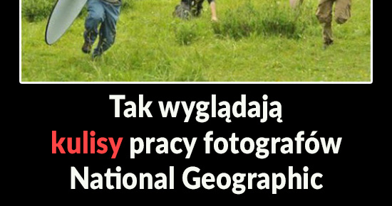 Kulisy pracy fotografów National Geographic