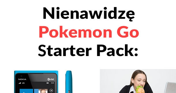 Nienawidzę Pokemon Go Starter Pack 