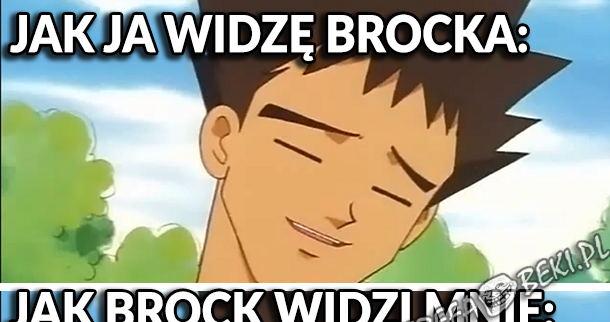 Jak ja widzę Brocka i jak om widzi mnie :D