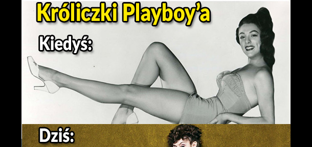 Króliczki Playboy'a kiedyś i dziś