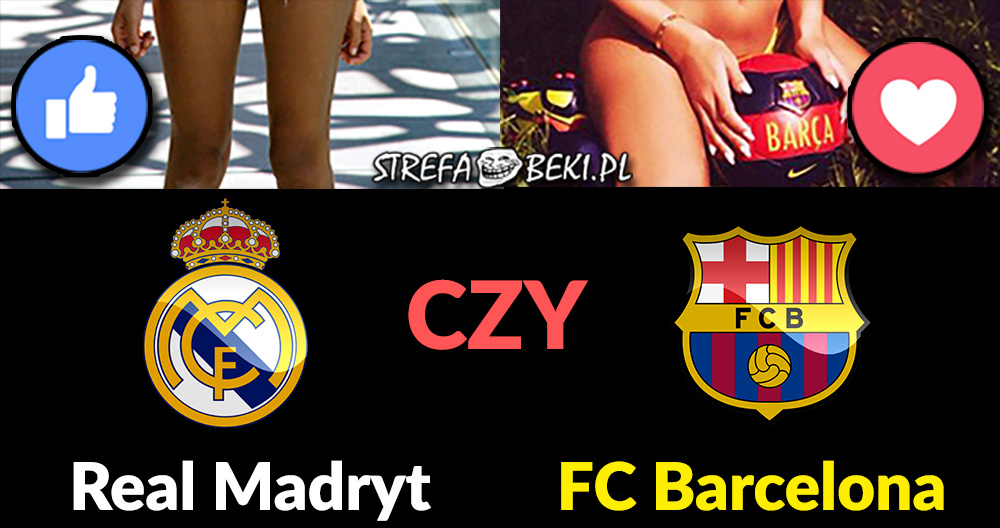 Real Madryt czy Barcelona?