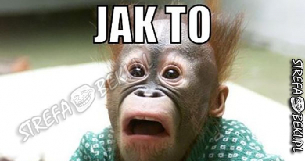 Jak to?