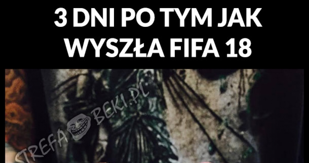 3 DNI PO TYM JAK WYSZŁA FIFA 18