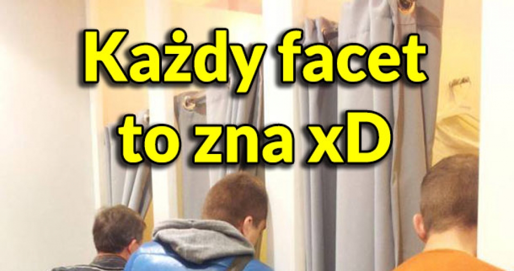 Każdy facet to zna