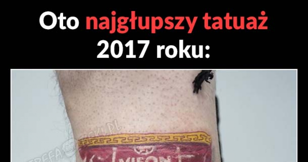 Najgłupszy tatuaż 2017 roku