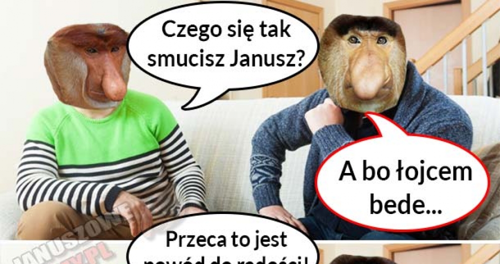 Janusz zostanie łojcem :D