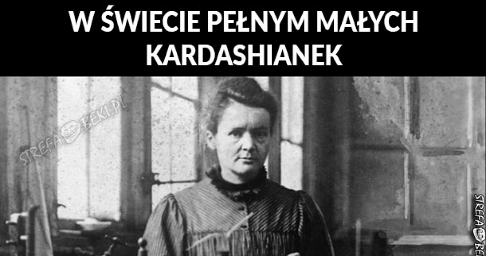Kardashianka czy Skłodowska-Curie