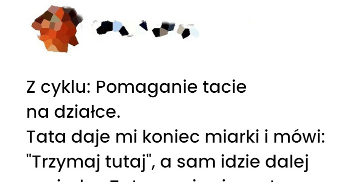 Z tatą na działce zawsze tak jest