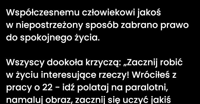 Czekam na dzień kiedy spokojne życie nie będzie wstydem