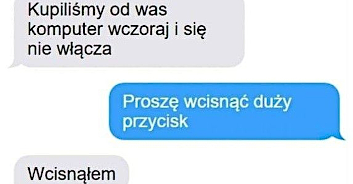 Dział wsparcia kocha takich klientów